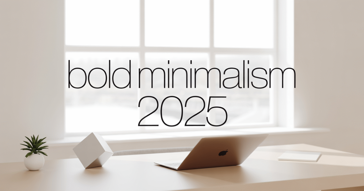 Why Bold Minimalism—Less but Impactful—is Winning in 2025